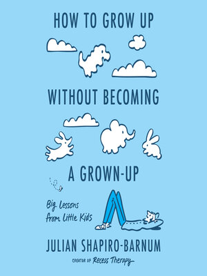 cover image of How to Grow Up Without Becoming a Grown-Up